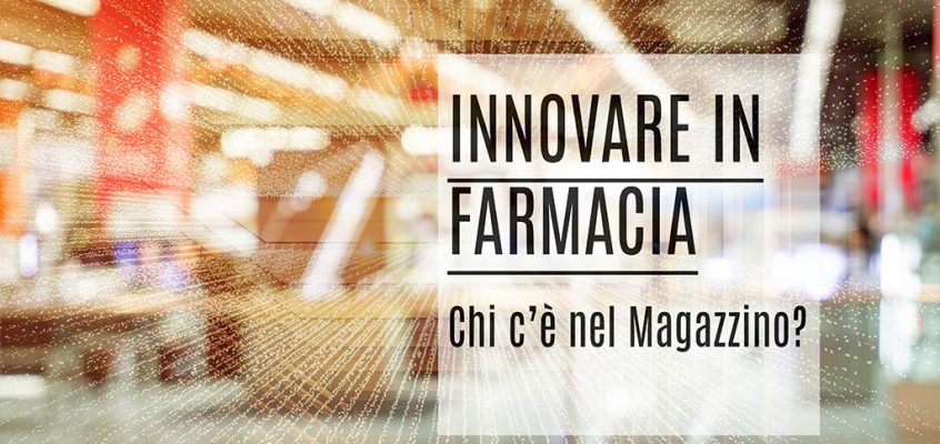 Innovare in Farmacia: Chi c’è nel Magazzino?